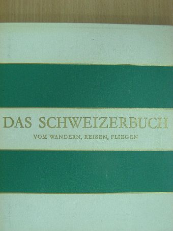 Franz A. Roedelberger - Das Schweizerbuch vom Wandern, Reisen, Fliegen/Évasion le Rail, la Route, les Ailes/Holidays in Switzerland [antikvár]