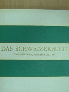 Franz A. Roedelberger - Das Schweizerbuch vom Wandern, Reisen, Fliegen/Évasion le Rail, la Route, les Ailes/Holidays in Switzerland [antikvár]
