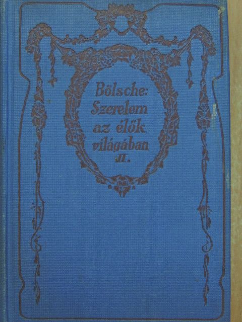Bölsche Vilmos - Szerelem az élők világában II. (töredék) [antikvár]