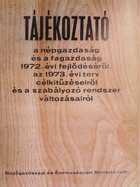 Tájékoztató a népgazdaság és a fagazdaság 1972. évi fejlődéséről, az 1973. évi terv célkitűzéseiről és a szabályozó rendszer változásairól [antikvár]