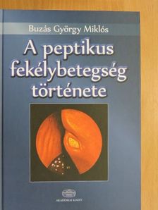 Buzás György Miklós - A peptikus fekélybetegség története [antikvár]