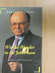 Johannes Gross - Wie das Wunder in die Jahre kam [antikvár]
