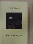 Patik László - Csak színház [antikvár]