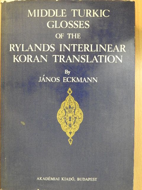Eckmann János - Middle Turkic Glosses of the Rylands Interlinear Koran Translation [antikvár]