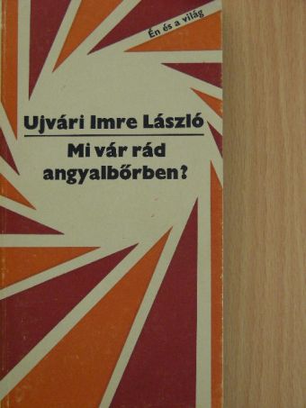Ujvári Imre László - Mi vár rád angyalbőrben? [antikvár]