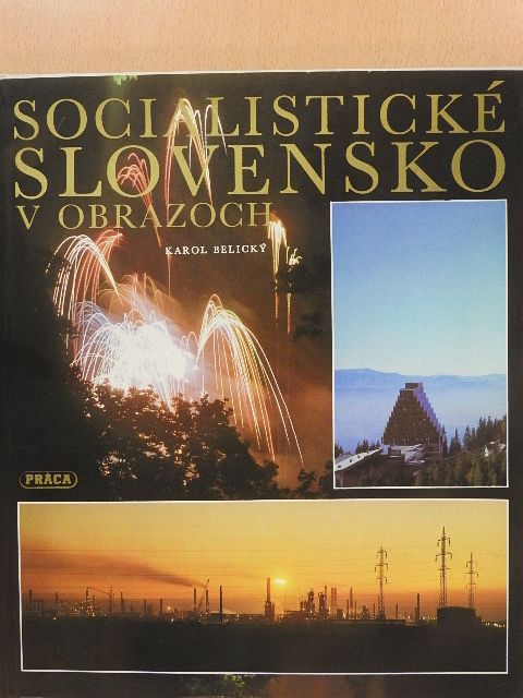 Karol Belicky - Socialistické Slovensko v obrazoch [antikvár]