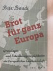 Prof. Dr. Fritz Baade - Brot für Ganz Europa [antikvár]