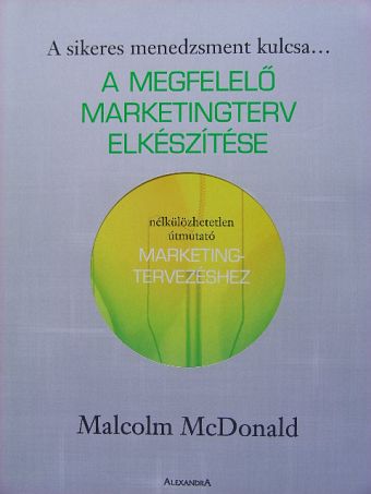 Malcolm McDonald - A megfelelő marketingterv elkészítése [antikvár]