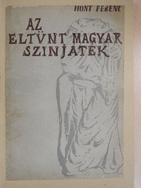 Hont Ferenc - Az eltűnt magyar szinjáték [antikvár]