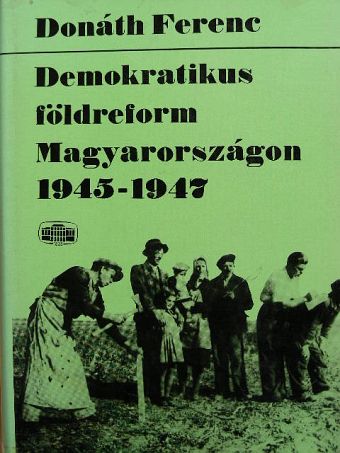 Donáth Ferenc - Demokratikus földreform Magyarországon [antikvár]