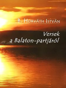 B. Horváth István - Versek a Balaton-partjáról [antikvár]