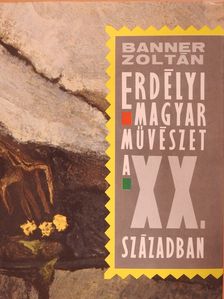 Banner Zoltán - Erdélyi magyar művészet a XX. században (dedikált példány) [antikvár]