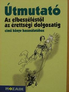 Dr. Kutas Ferenc - Útmutató Az elbeszéléstől az érettségi dolgozatig című könyv használatához [antikvár]
