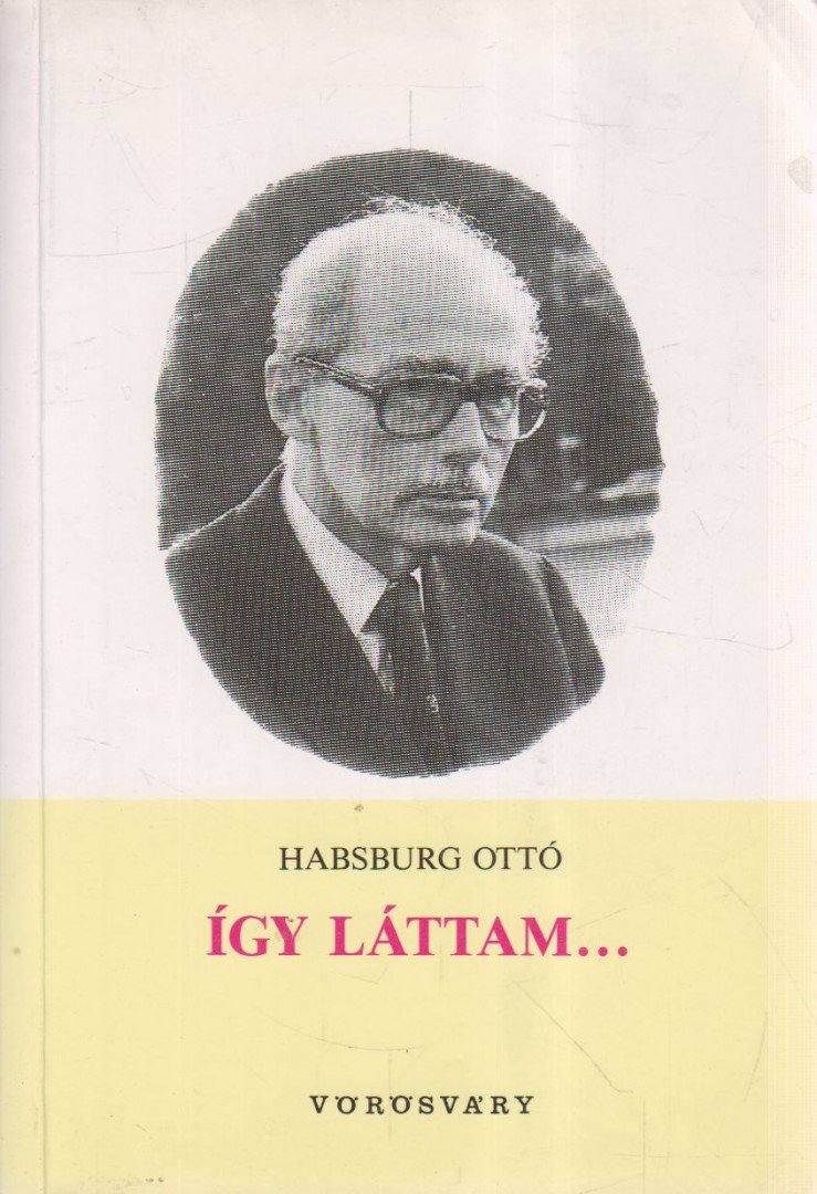 HABSBURG OTTÓ - Így láttam... [antikvár]