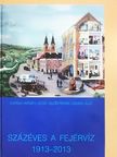 Csurgai Horváth József - Százéves a Fejérvíz 1913-2013 [antikvár]