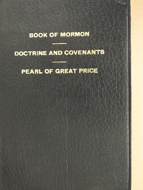 Joseph Smith - The Book of Mormon/The Doctrine and Covenants of the Church of Jesus Christ of Latter-Day Saints/The Pearl of Great Price [antikvár]