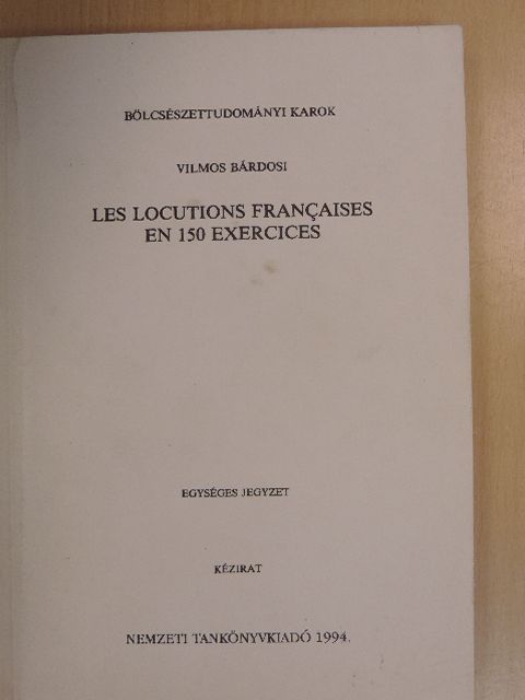 Bárdosi Vilmos - Les Locutions Francaises en 150 Exercices [antikvár]