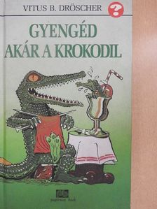 Vitus B. Dröscher - Gyengéd akár a krokodil [antikvár]