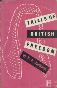 Jackson, T. A. - Trials of British Freedom [antikvár]