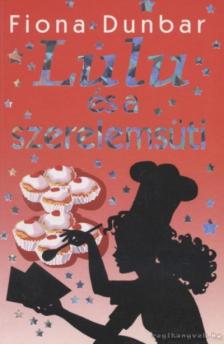 DUNBAR, FIONA - Lulu és a szerelemsüti [antikvár]