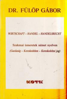 Dr. Fülöp Gábor - Szakmai ismeretek német nyelven (Gazdaság - Kereskedelem - Kereskedelmi jog) [antikvár]