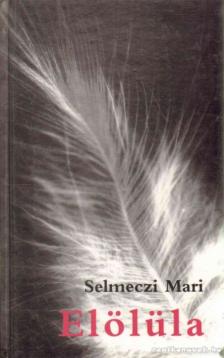 Selmeczi Mari - Elölüla [antikvár]