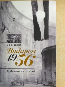 Bob Dent - Budapest 1956 [antikvár]