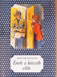 Magyar Katalin - Ének a küszöb előtt [antikvár]