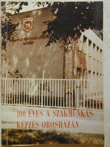 Antali Gábor - 100 éves a szakmunkásképzés Orosházán [antikvár]