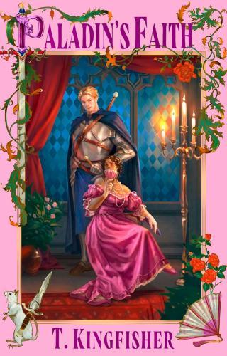 T. Kingfisher - Paladin's Faith (The Saint of Steel Series, Book 4)
