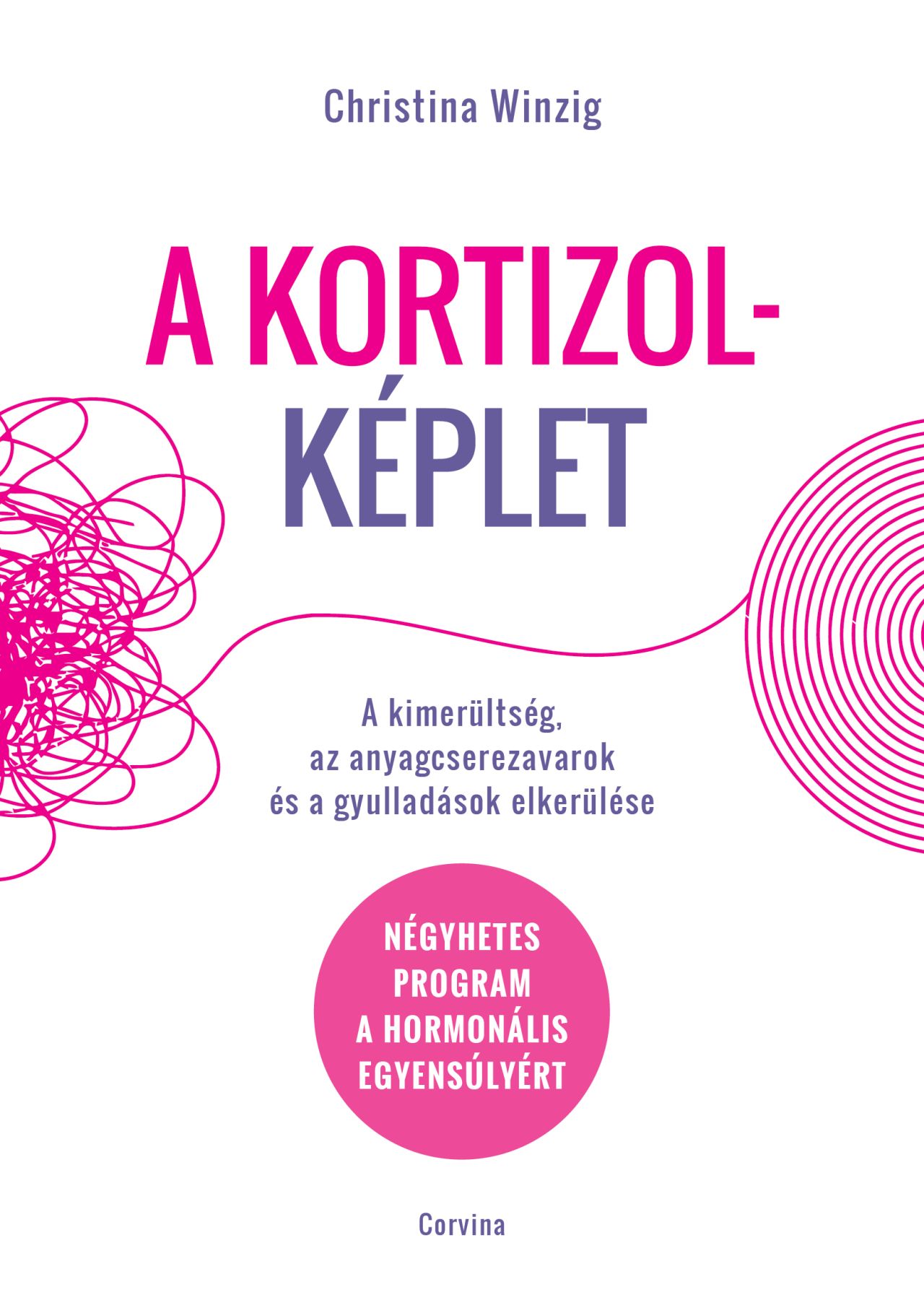 Christina Winzig - A kortizolképlet - A kimerültség, az anyagcserezavarok és a gyulladások elkerülése -- Négyhetes program a hormonális egyensúlyért