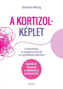 Christina Winzig - A kortizolképlet - A kimerültség, az anyagcserezavarok és a gyulladások elkerülése -- Négyhetes program a hormonális egyensúlyért