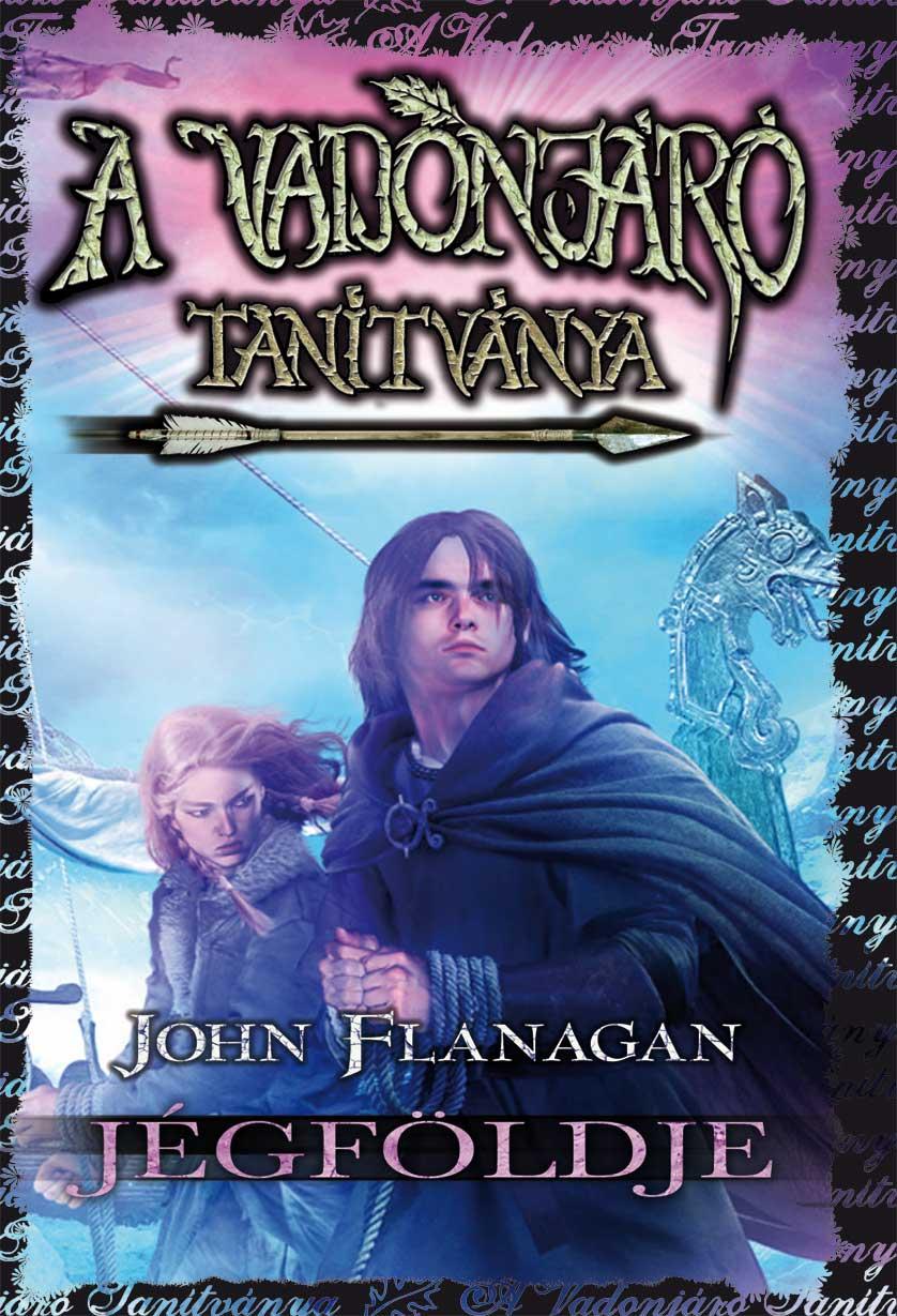 John Flanagan - A Vadonjáró tanítványa 3. Jégföldje - KEMÉNY BORÍTÓS