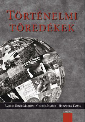 BALOGH-EBNER MÁRTON, GYÖRGY SÁNDOR, HAJN - Történelmi töredékek - Válogatás a napi történelmi forrás szerzőinek írásaiból i