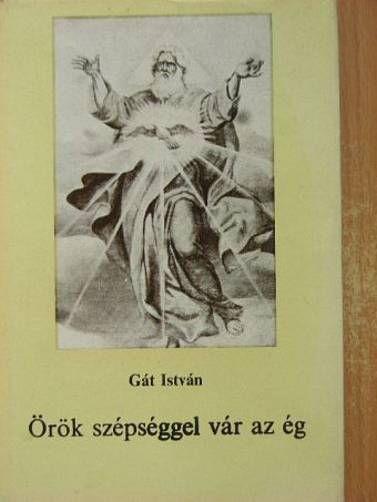 Gát István - Örök szépséggel vár az ég [antikvár]