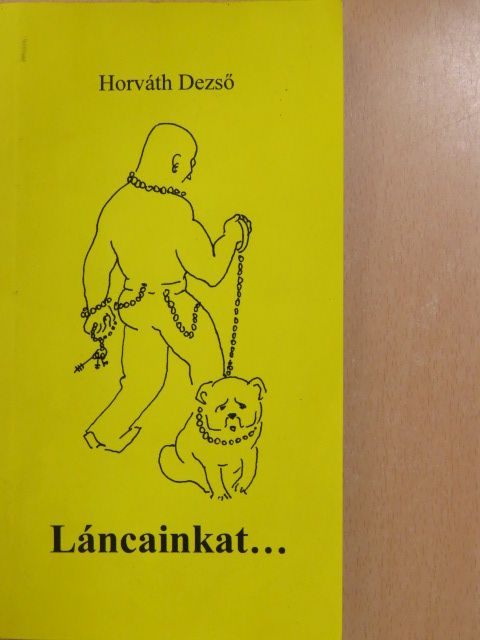 Horváth Dezső - Láncainkat... (dedikált példány) [antikvár]