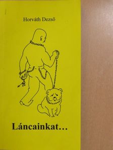 Horváth Dezső - Láncainkat... (dedikált példány) [antikvár]