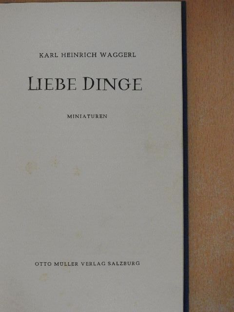 Karl Heinrich Waggerl - Liebe Dinge [antikvár]