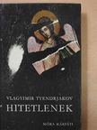 Vlagyimir Tyendrjakov - Hitetlenek [antikvár]
