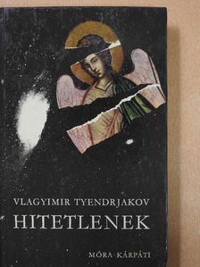 Vlagyimir Tyendrjakov - Hitetlenek [antikvár]