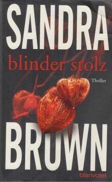 Sandra Brown - Blinder Stolz [antikvár]