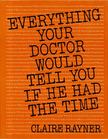 Claire Rayner - Everything Your Doctor Would Tell You If He Had The Time [antikvár]