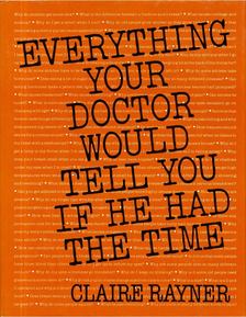 Claire Rayner - Everything Your Doctor Would Tell You If He Had The Time [antikvár]