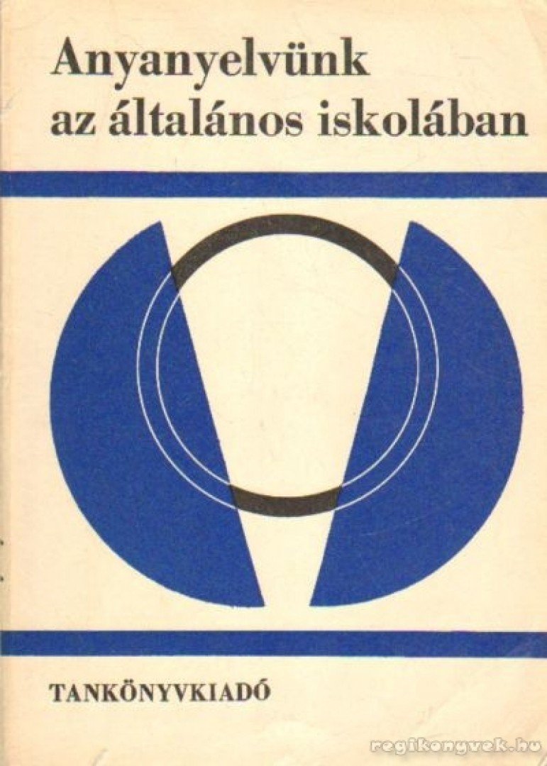 SZATHMÁRI ISTVÁN - Anyanyelvünk az általános iskolában [antikvár]