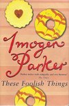 Parker, Imogen - These Foolish Things [antikvár]