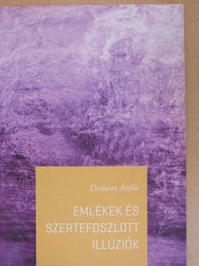 Demény Attila - Emlékek és szertefoszlott illúziók [antikvár]