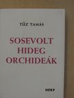 Tűz Tamás - Sosevolt hideg orchideák [antikvár]