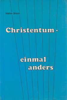 Briem, Walter - Christentum - einmal anders [antikvár]