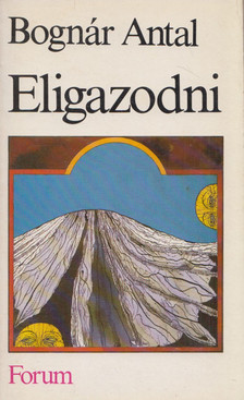 Bognár Antal - Eligazodni [antikvár]