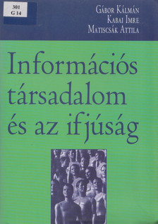 Gábor Kálmán, Kabai Imre, Matiscsák Attila - Információs társadalom és az ifjúság [antikvár]